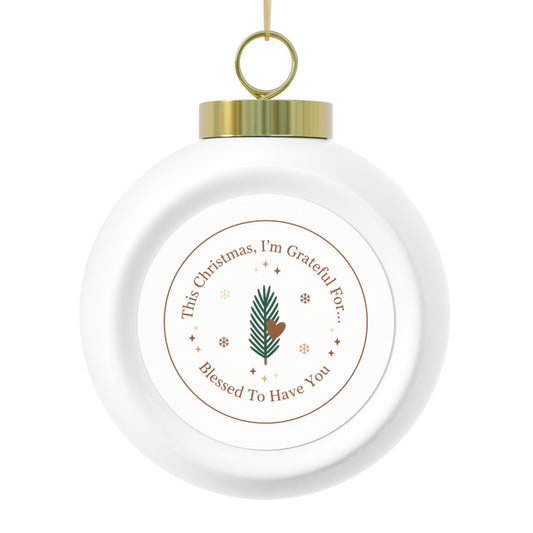 Christmas Ball Ornament - Blessed To Have You