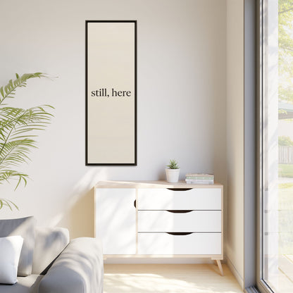 Framed Matte Canvas Wall Art — "still, here" Minimalist Typographic Print