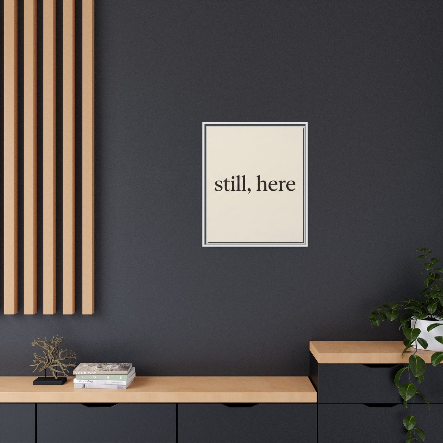 Framed Matte Canvas Wall Art — "still, here" Minimalist Typographic Print