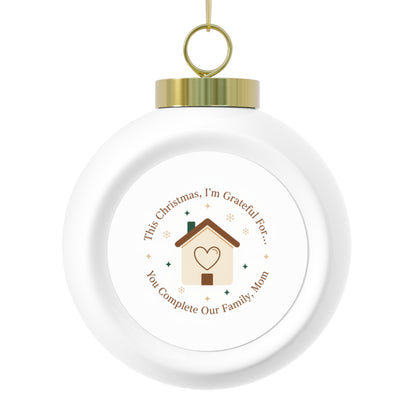 Christmas Ball Ornament — You Complete Our Family, Mom