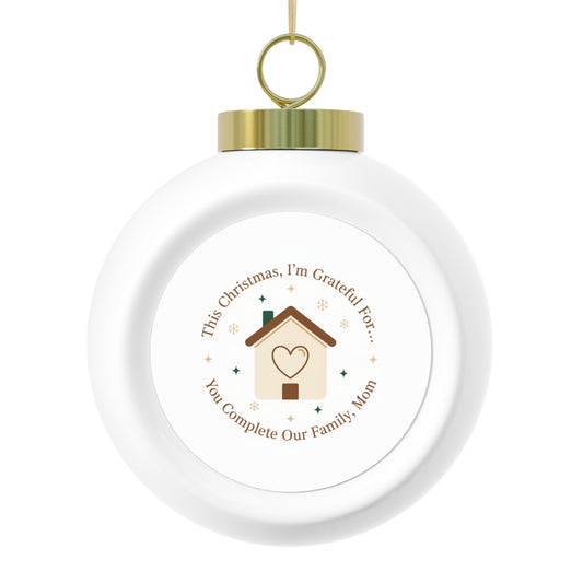 Christmas Ball Ornament — You Complete Our Family, Mom