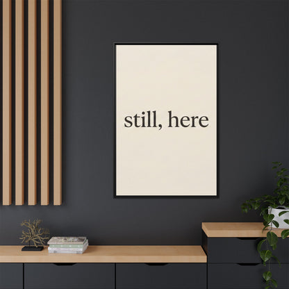 Framed Matte Canvas Wall Art — "still, here" Minimalist Typographic Print