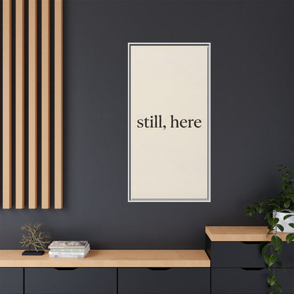 Framed Matte Canvas Wall Art — "still, here" Minimalist Typographic Print