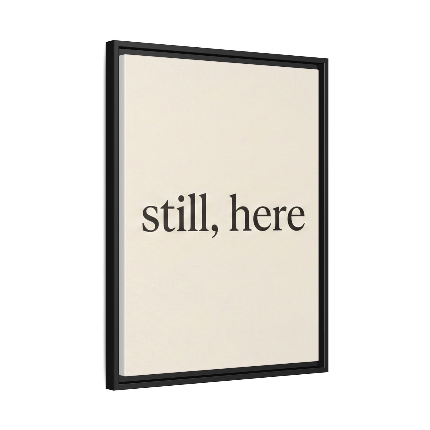 Framed Matte Canvas Wall Art — "still, here" Minimalist Typographic Print