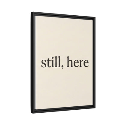 Framed Matte Canvas Wall Art — "still, here" Minimalist Typographic Print
