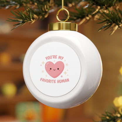 Christmas Ball Ornament - You're My Favorite Human