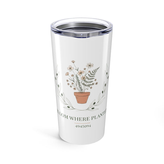 20oz Tumbler, Bloom Where Planted, Family Gift, Friend Gift