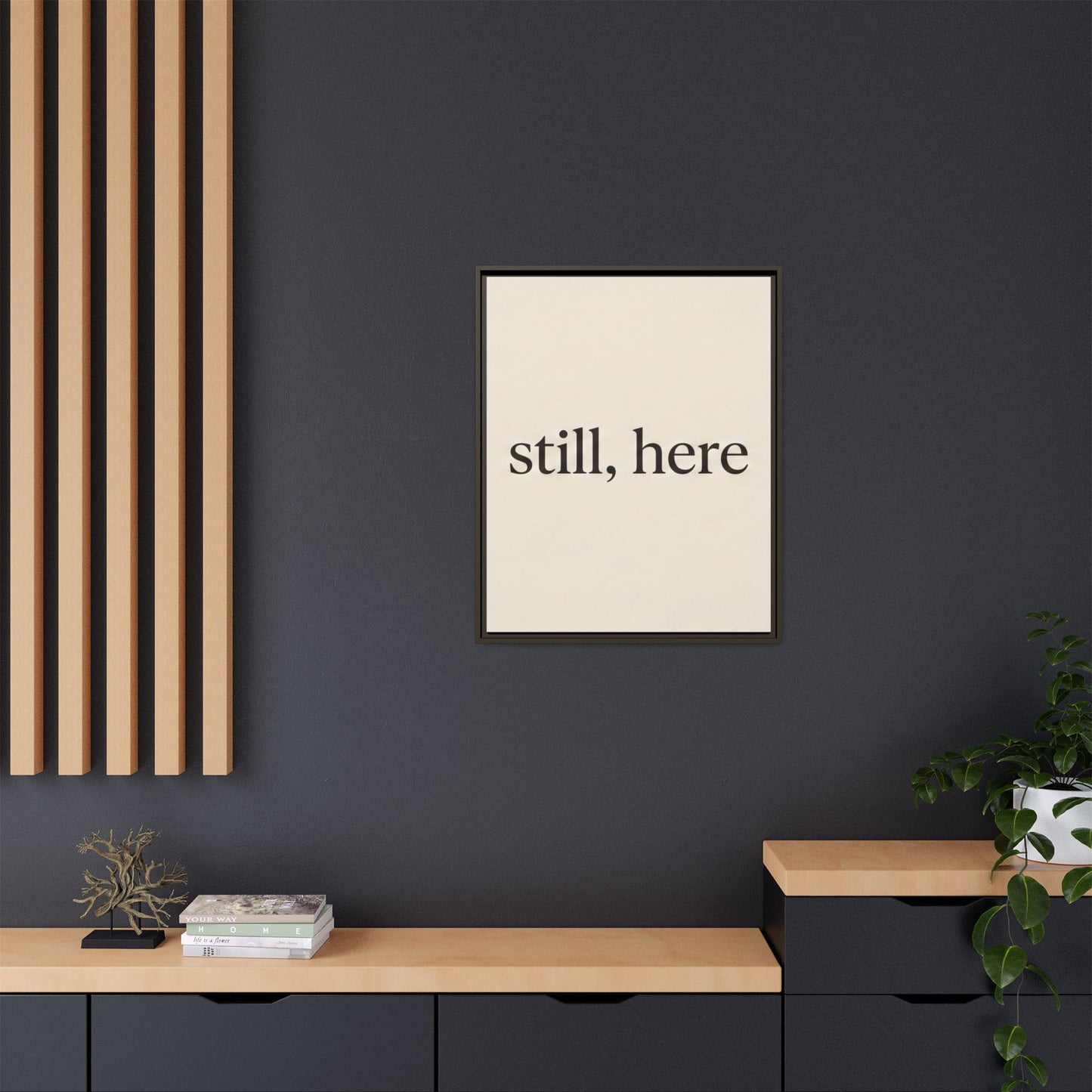 Framed Matte Canvas Wall Art — "still, here" Minimalist Typographic Print