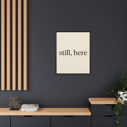 Framed Matte Canvas Wall Art — "still, here" Minimalist Typographic Print