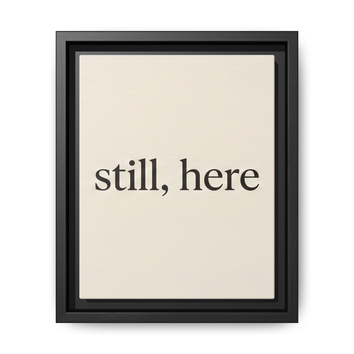 Framed Matte Canvas Wall Art — "still, here" Minimalist Typographic Print