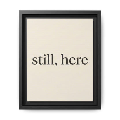 Framed Matte Canvas Wall Art — "still, here" Minimalist Typographic Print
