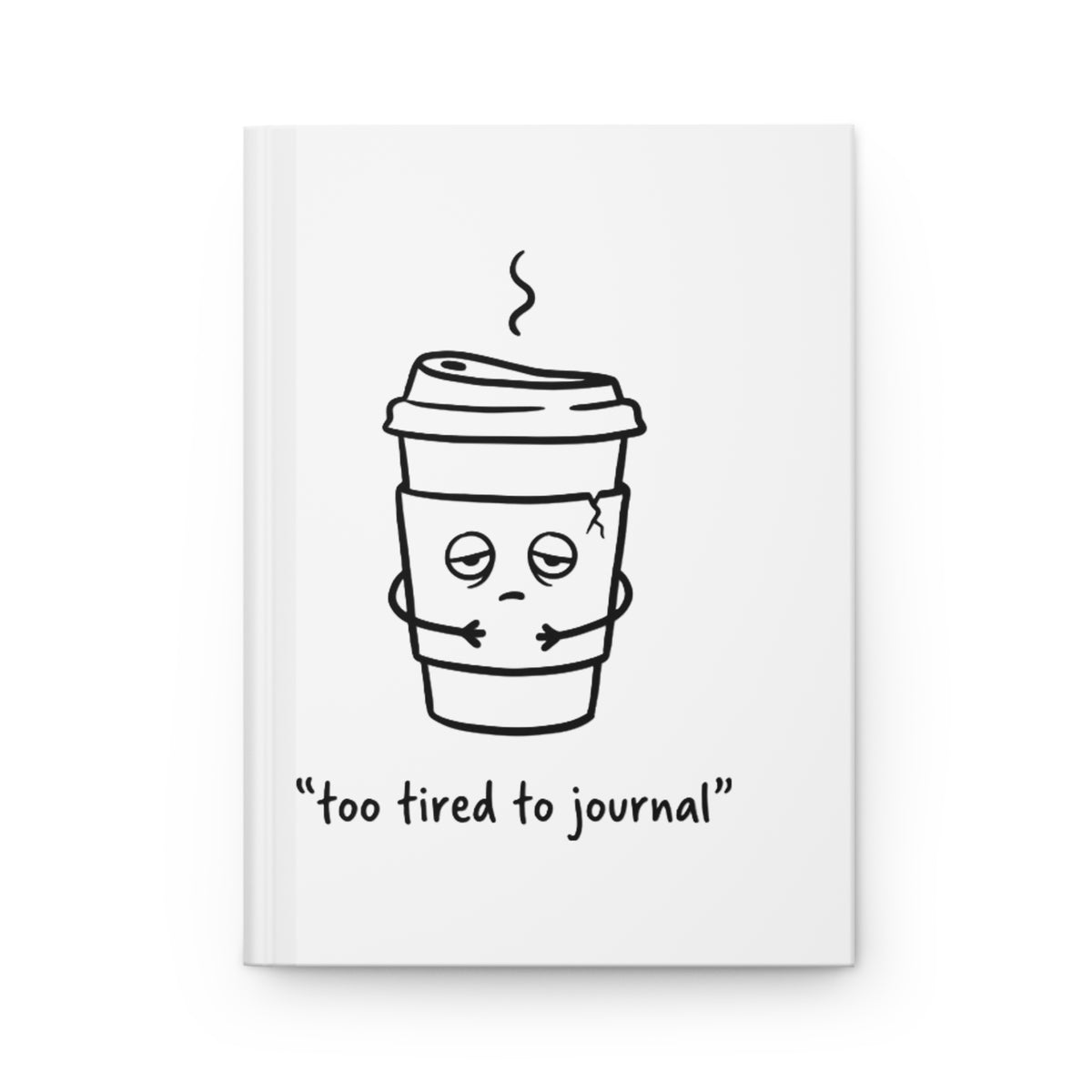 Tired Coffee Cup Doodle | Matte Hardcover Journal for Notes & Sketches | Back to School Gift for Students & Teachers | Irony Aesthetic