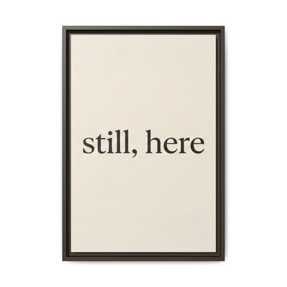 Framed Matte Canvas Wall Art — "still, here" Minimalist Typographic Print