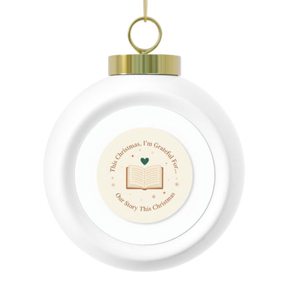 Christmas Ball Ornament - Our Story This Christmas