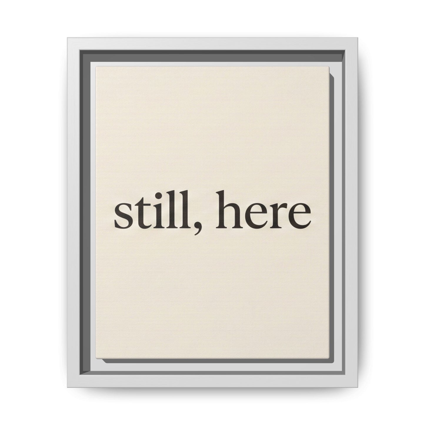Framed Matte Canvas Wall Art — "still, here" Minimalist Typographic Print