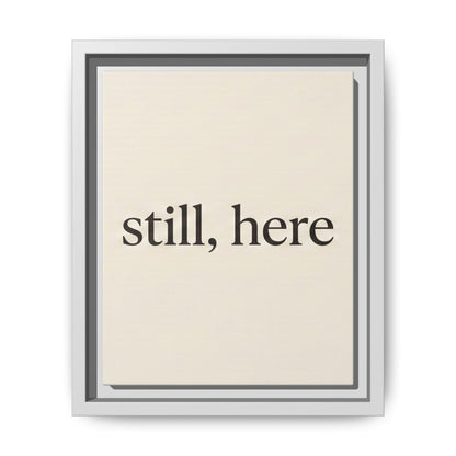 Framed Matte Canvas Wall Art — "still, here" Minimalist Typographic Print