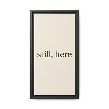 Framed Matte Canvas Wall Art — "still, here" Minimalist Typographic Print