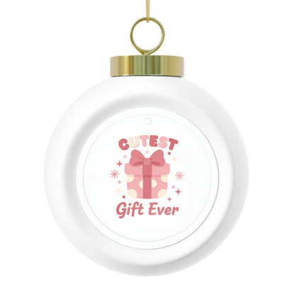 Christmas Ball Ornament - Cutest Gift Ever Cute Holiday Keepsake