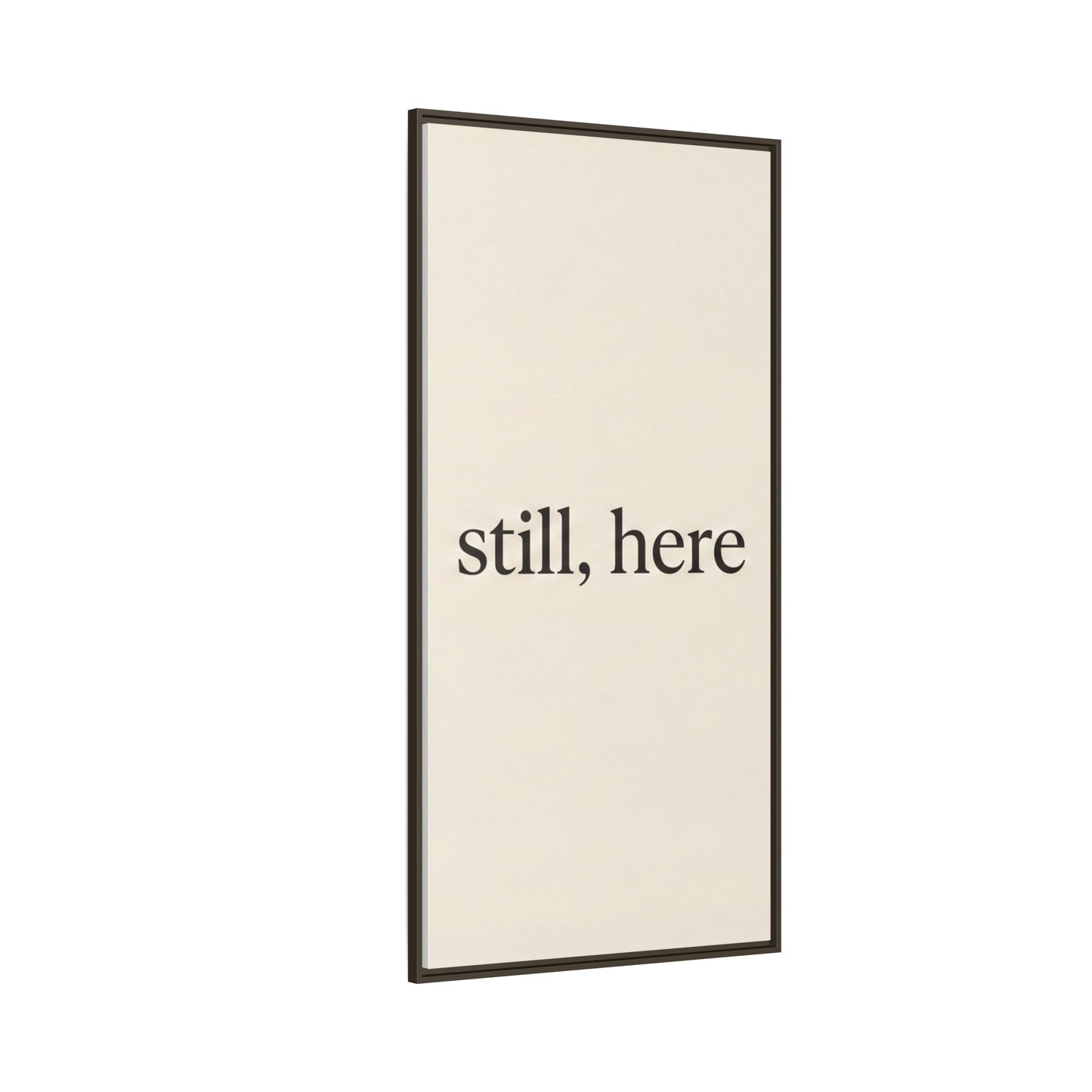 Framed Matte Canvas Wall Art — "still, here" Minimalist Typographic Print