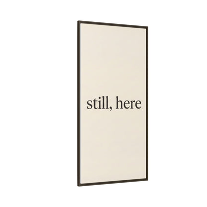 Framed Matte Canvas Wall Art — "still, here" Minimalist Typographic Print