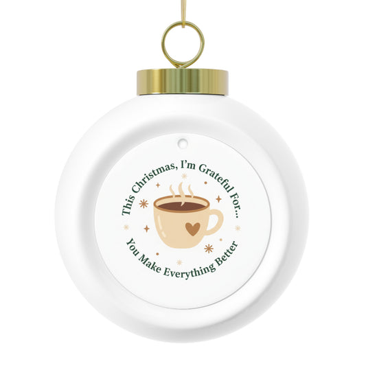 Ceramic Christmas Ornament — You Make Everything Better