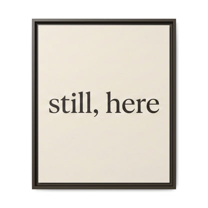 Framed Matte Canvas Wall Art — "still, here" Minimalist Typographic Print