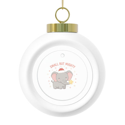 Christmas Ball Ornament - Small But Mighty