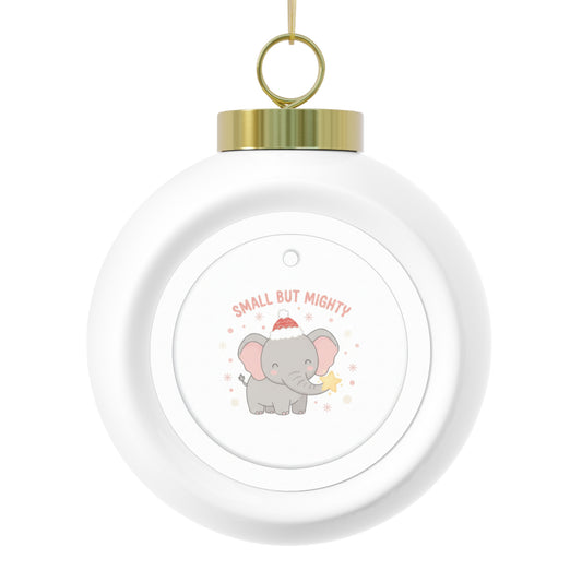 Christmas Ball Ornament - Small But Mighty