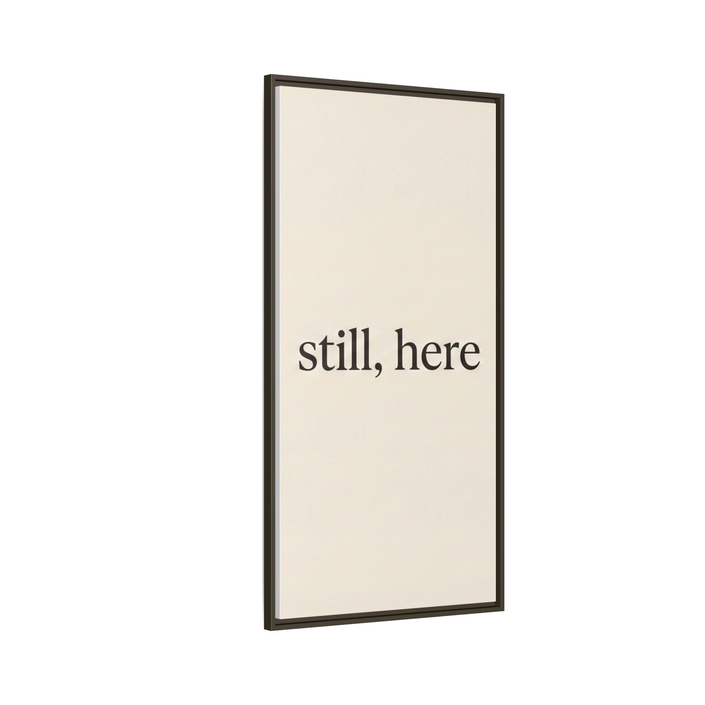 Framed Matte Canvas Wall Art — "still, here" Minimalist Typographic Print