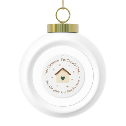 Christmas Ball Ornament - You Complete Our Family, Mom
