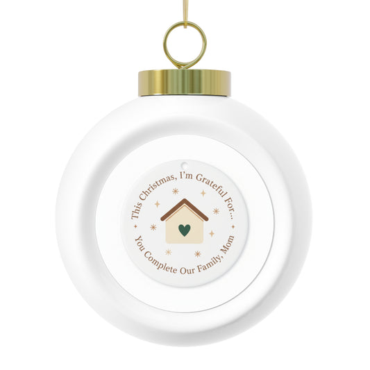Christmas Ball Ornament - You Complete Our Family, Mom
