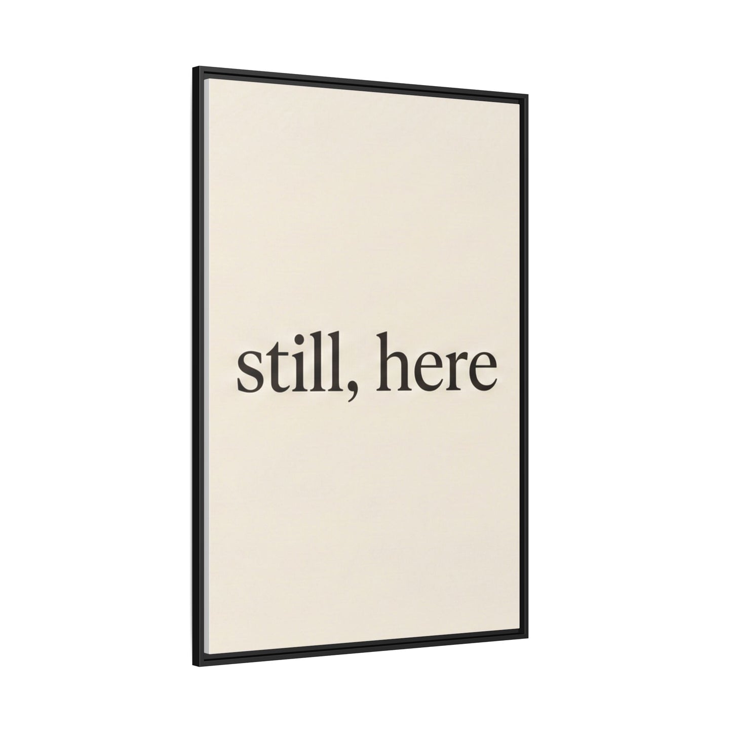 Framed Matte Canvas Wall Art — "still, here" Minimalist Typographic Print