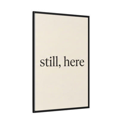 Framed Matte Canvas Wall Art — "still, here" Minimalist Typographic Print