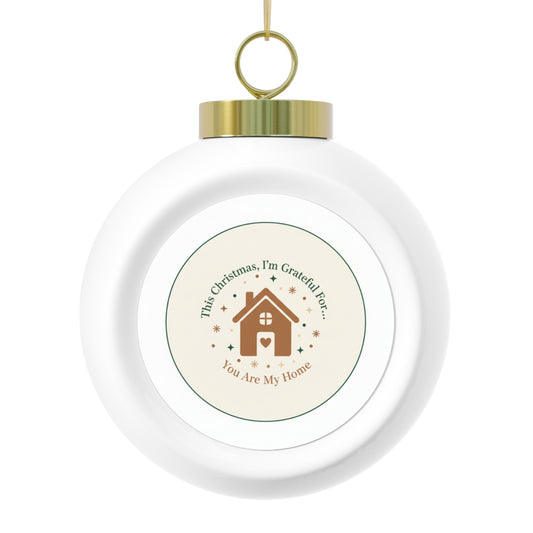 Christmas Ball Ornament — You Are My Home Sentimental Keepsake