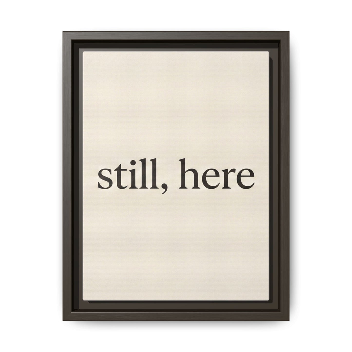Framed Matte Canvas Wall Art — "still, here" Minimalist Typographic Print