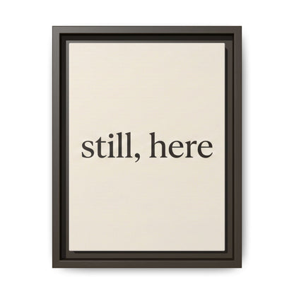 Framed Matte Canvas Wall Art — "still, here" Minimalist Typographic Print