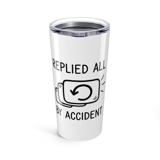 20oz Tumbler, Replied All, Family Gift, Friend Gift