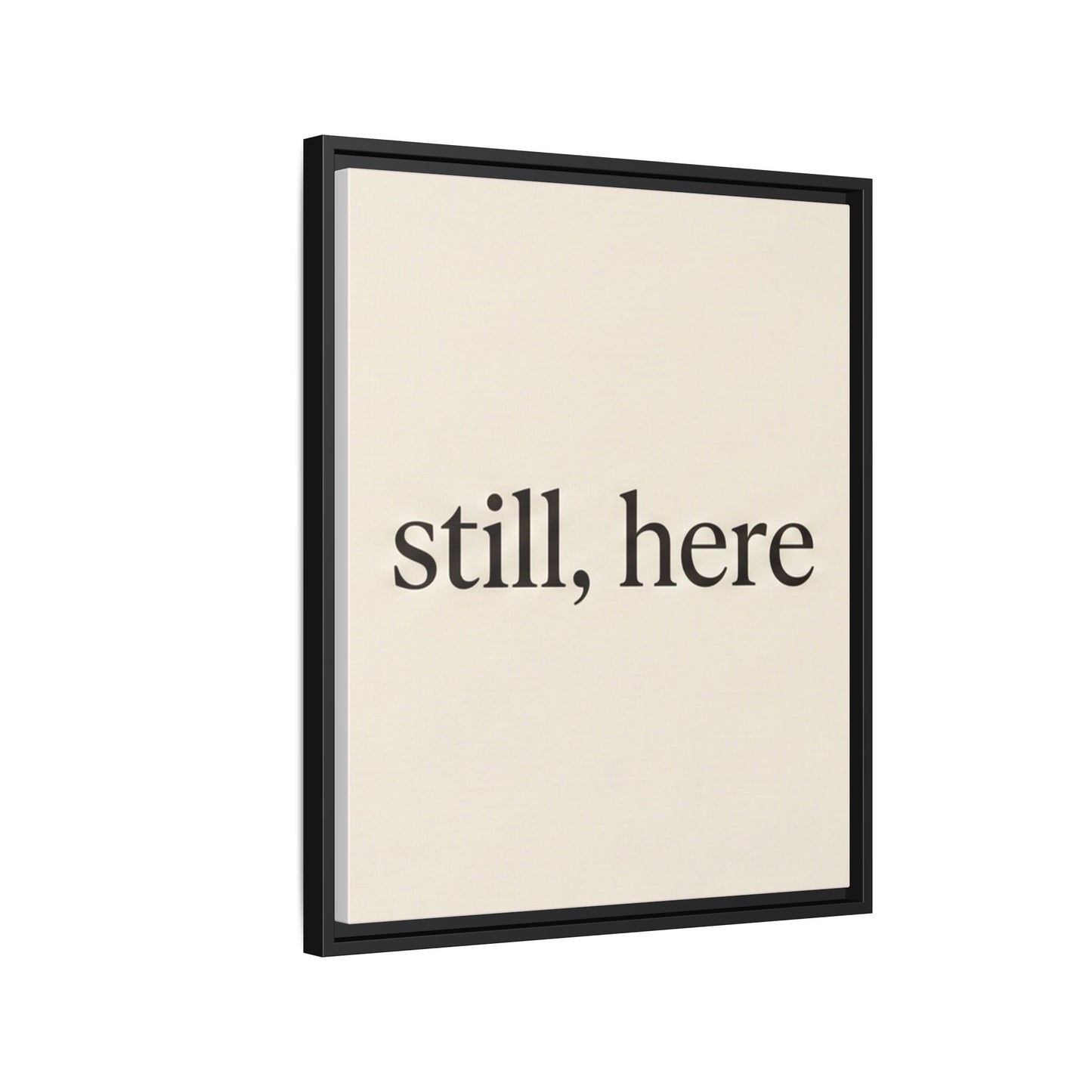 Framed Matte Canvas Wall Art — "still, here" Minimalist Typographic Print