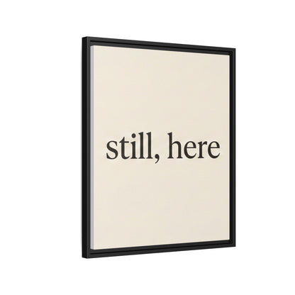 Framed Matte Canvas Wall Art — "still, here" Minimalist Typographic Print