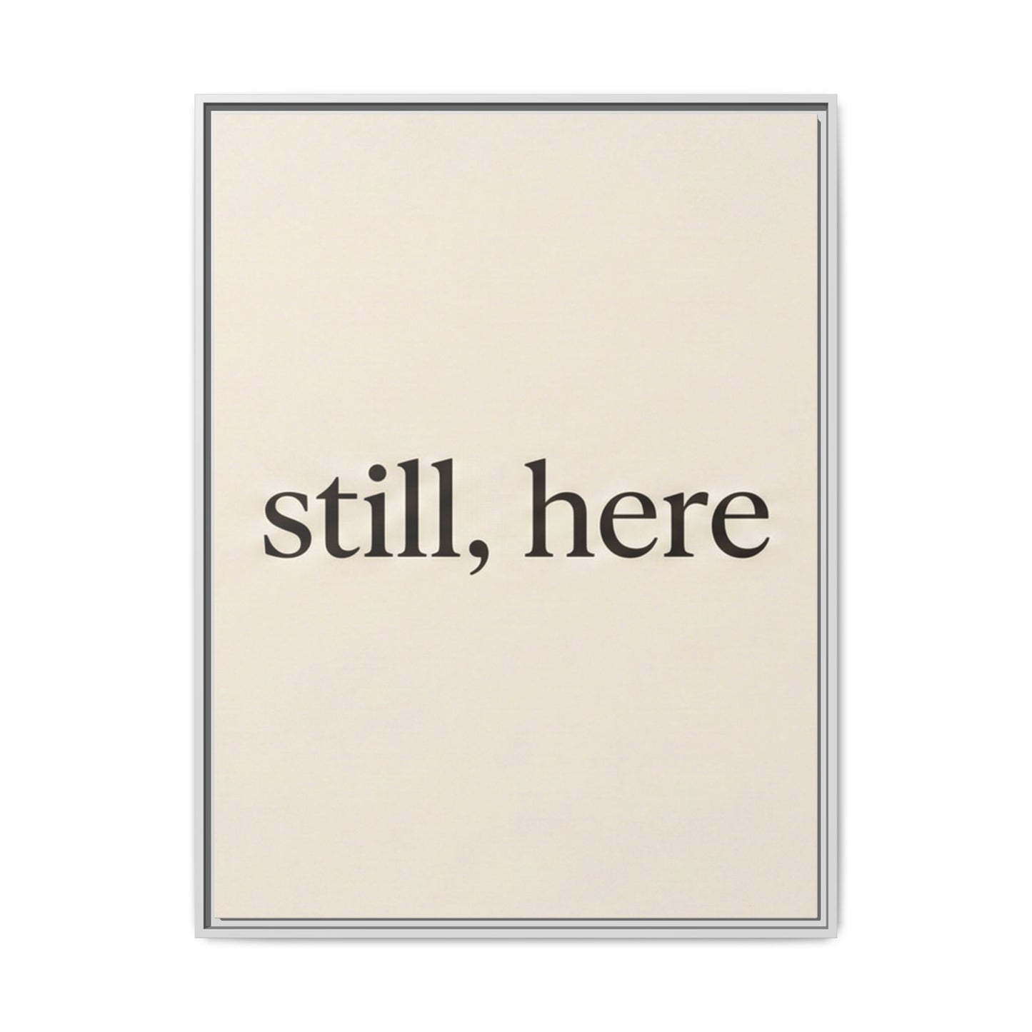 Framed Matte Canvas Wall Art — "still, here" Minimalist Typographic Print