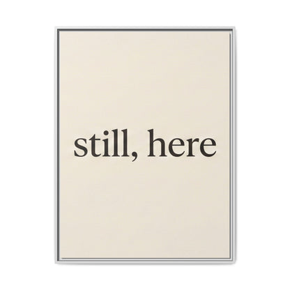 Framed Matte Canvas Wall Art — "still, here" Minimalist Typographic Print