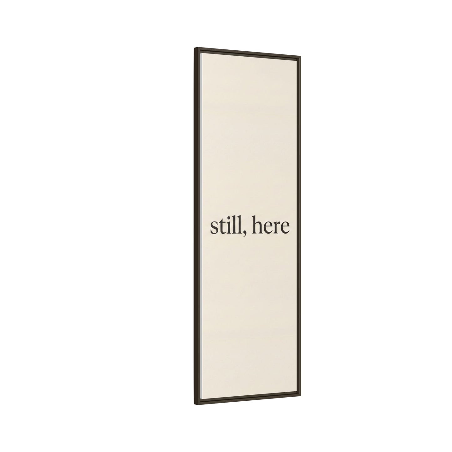 Framed Matte Canvas Wall Art — "still, here" Minimalist Typographic Print