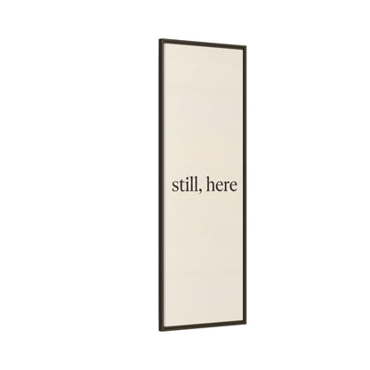 Framed Matte Canvas Wall Art — "still, here" Minimalist Typographic Print