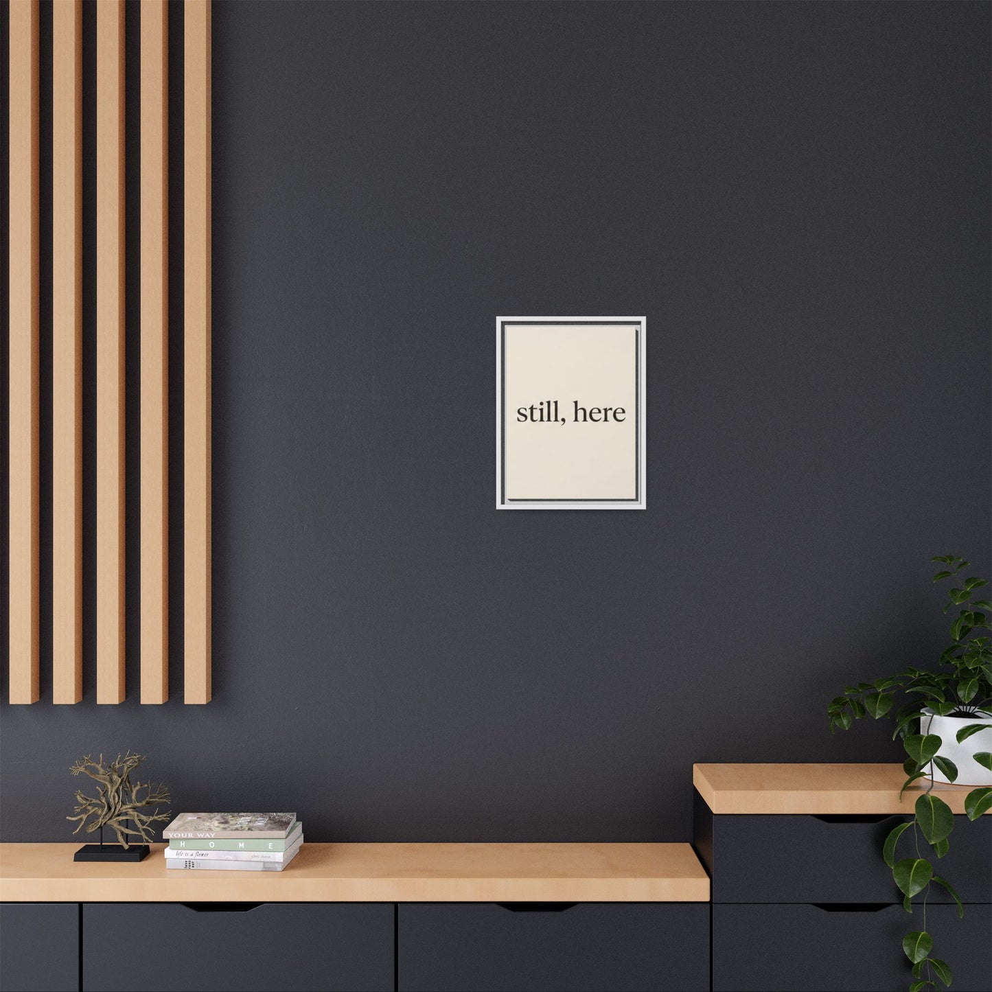 Framed Matte Canvas Wall Art — "still, here" Minimalist Typographic Print