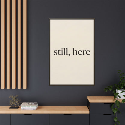 Framed Matte Canvas Wall Art — "still, here" Minimalist Typographic Print