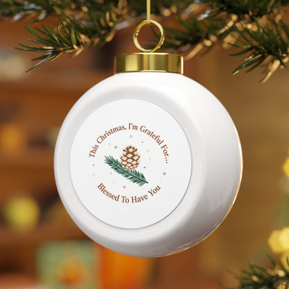 Christmas Ball Ornament - Blessed To Have You Holiday Keepsake