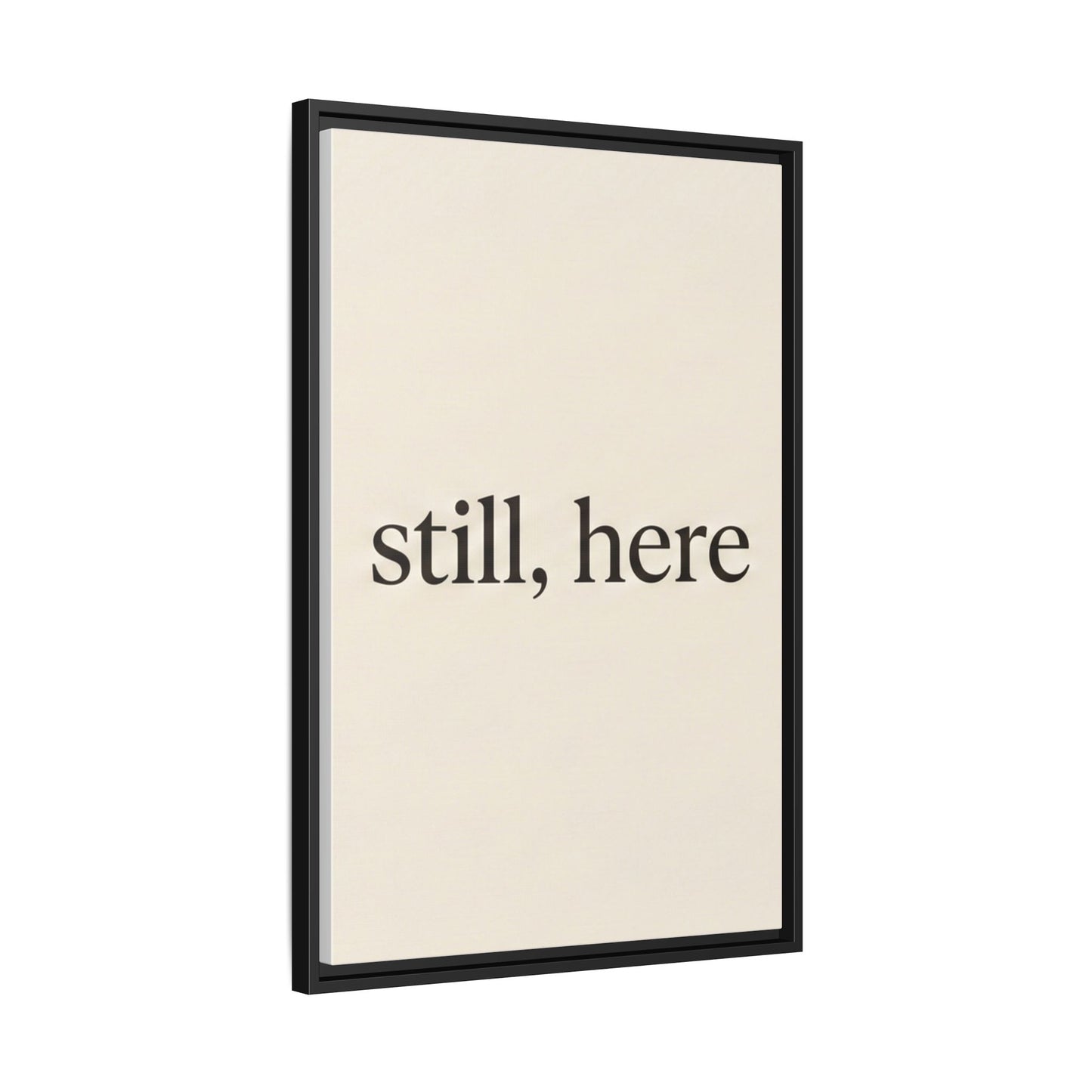 Framed Matte Canvas Wall Art — "still, here" Minimalist Typographic Print