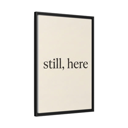 Framed Matte Canvas Wall Art — "still, here" Minimalist Typographic Print