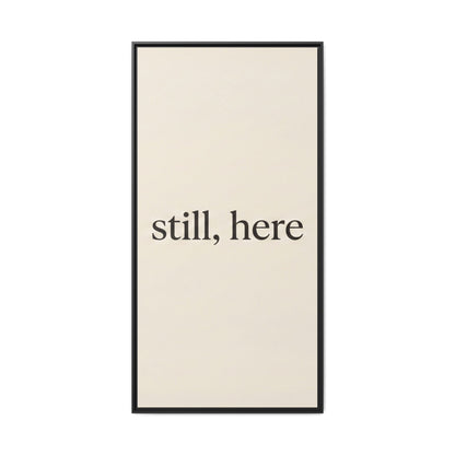 Framed Matte Canvas Wall Art — "still, here" Minimalist Typographic Print