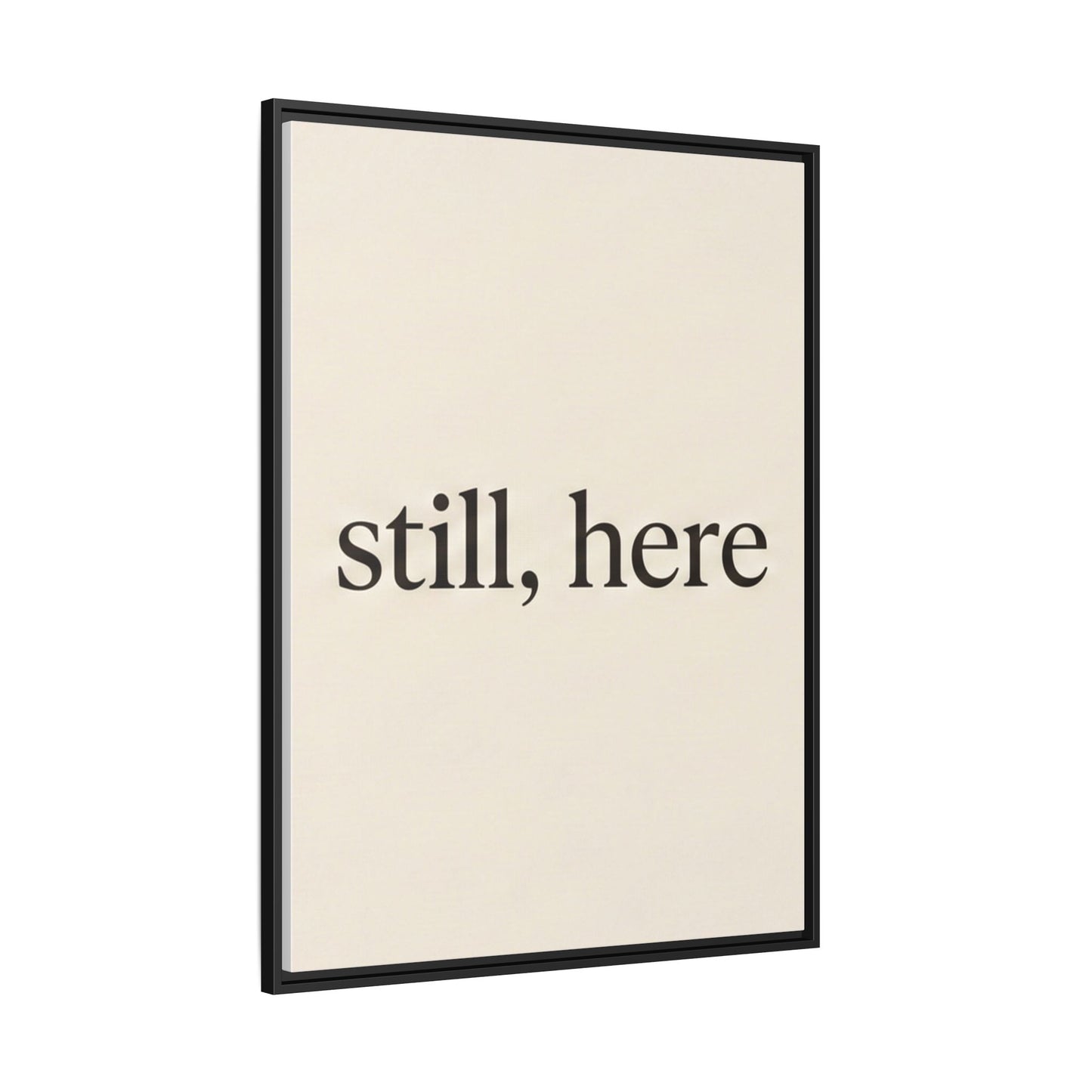Framed Matte Canvas Wall Art — "still, here" Minimalist Typographic Print